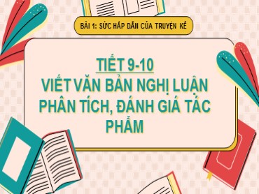 Bài giảng Ngữ văn Lớp 10 (Sách Kết nối tri thức) - Bài 1 Phần viết - Viết văn bản nghị luận phân tích, đánh giá tác phẩm - Năm học 2022-2023